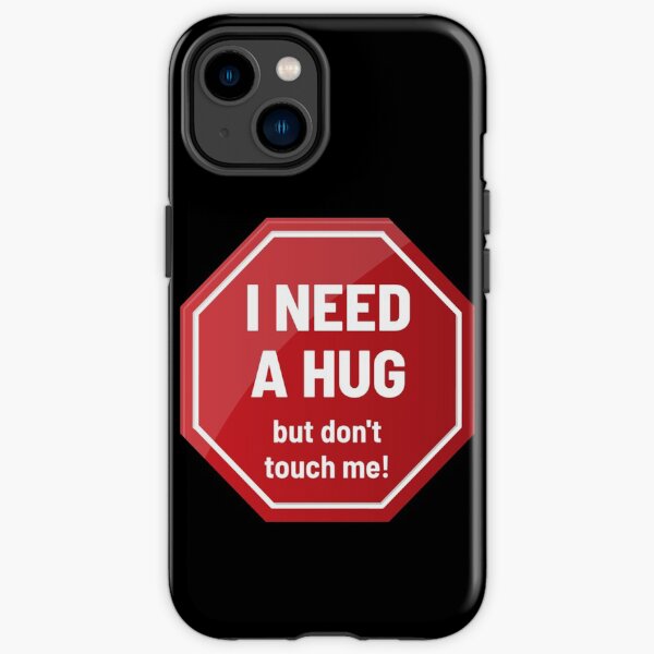 I Need A Hug But Don't Touch Me Introvert Stay Away Stop Pullover Hoodie iPhone Tough Case