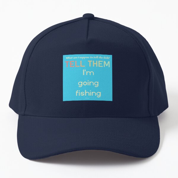 Tell Them I'm Going Fishing Jaws Quote Baseball Cap
