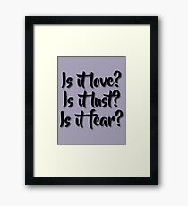 Is it love? Is it lust? Is it fear? - Sometimes Lyrics Framed Print
