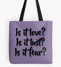 Is it love? Is it lust? Is it fear? - Sometimes Lyrics Tote Bag