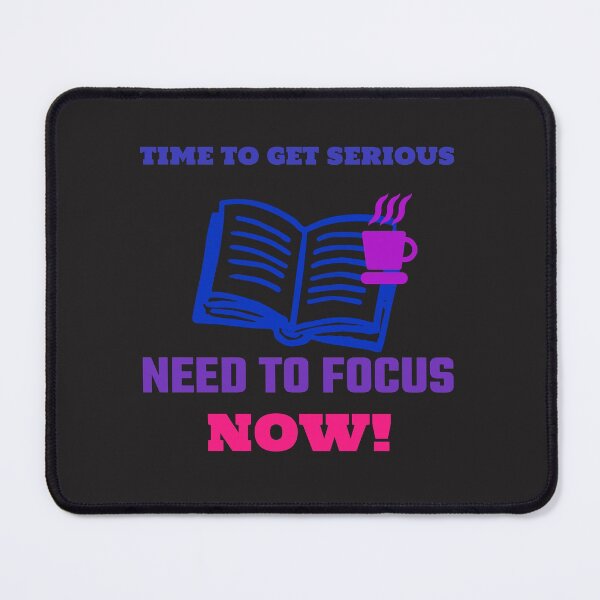 Item preview, TIME TO GET SERIOUS NEED TO FOCUS NOW! designed and sold by A-shell.
