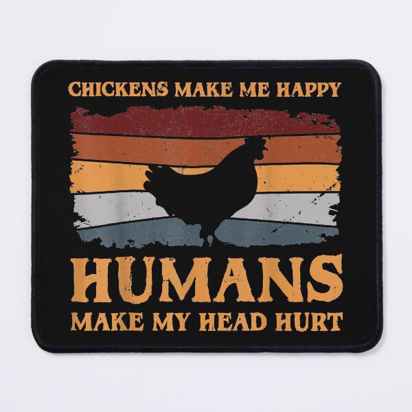Item preview, Chickens Make Me Happy Humans Make My Head Hurt designed and sold by begin-again.