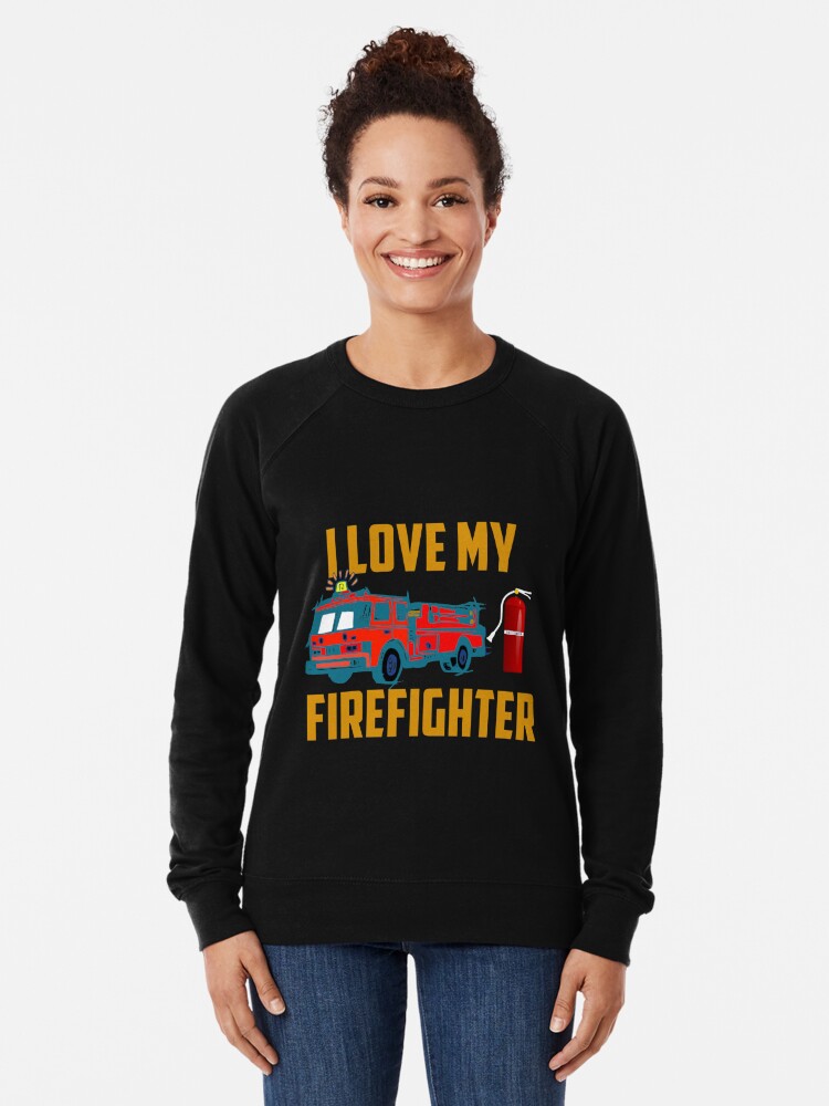 Discover I Love My Firefighter Sweatshirt