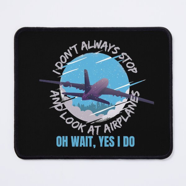 Item preview, I don’t always stop and look at airplanes, oh wait, yes I do! designed and sold by HROC.