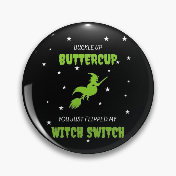 Item preview, Buckle up buttercup you just flipped my witch switch designed and sold by bsrishika.