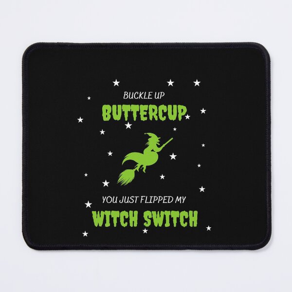 Item preview, Buckle up buttercup you just flipped my witch switch designed and sold by bsrishika.