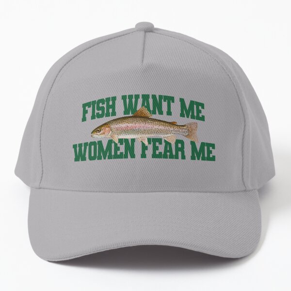Fish Want Me Women Fear Me Meme Baseball Cap