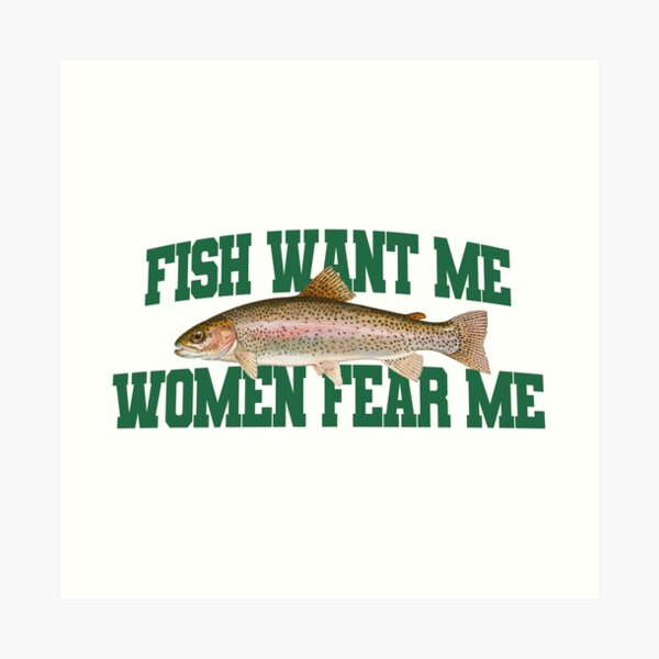 Women Want Me, Fish Fear Me Art Print for Sale by InkAndSwords