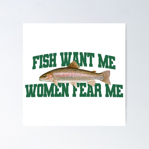 Fish Want Me Women Fear Me Meme Poster for Sale by Merch-On