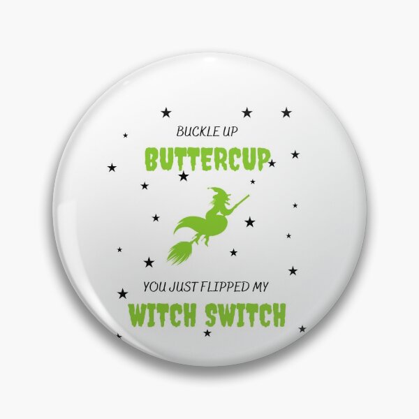 Item preview, Buckle up buttercup you just flipped my witch switch designed and sold by bsrishika.