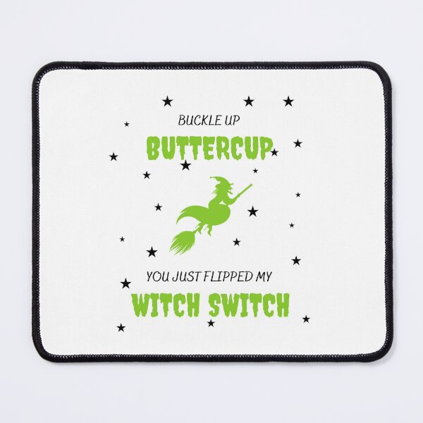 Item preview, Buckle up buttercup you just flipped my witch switch designed and sold by bsrishika.