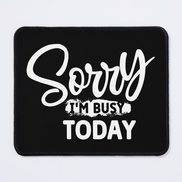 Item preview, Sorry I'm Busy Today designed and sold by franktact.
