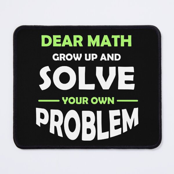 Item preview, dear math grow up and solve your own problem designed and sold by Abu3mad 98.