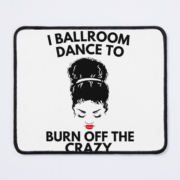 Item preview, I Ballroom Dance Hair To Burn Off The Crazy designed and sold by Davestre.