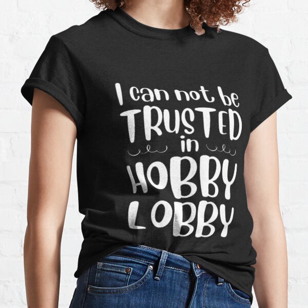 Hobby Lobby T-Shirts for Sale