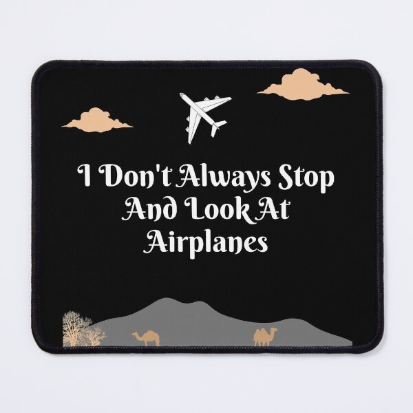 Item preview, I Don't Always Stop And Look At Airplanes designed and sold by TopStyles.