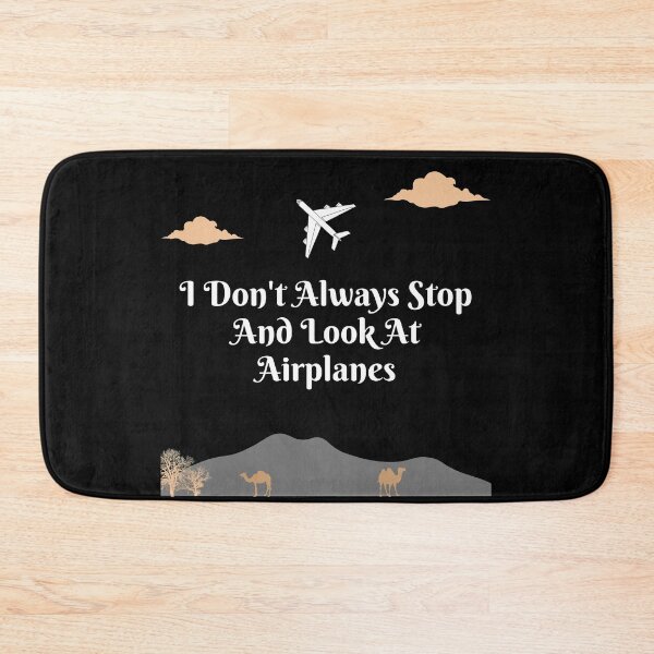 Item preview, I Don't Always Stop And Look At Airplanes designed and sold by TopStyles.