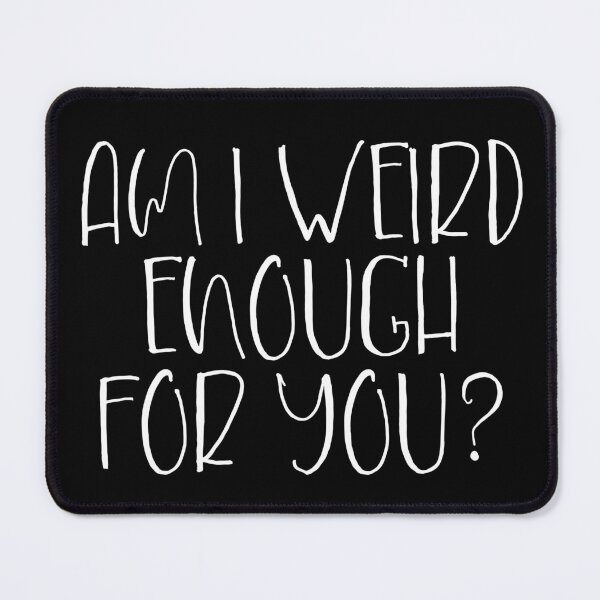 Item preview, Am I Not Weird Enough For You? designed and sold by Legit Hooligan.