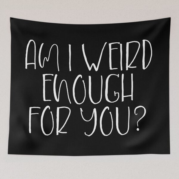 Item preview, Am I Not Weird Enough For You? designed and sold by Legit Hooligan.
