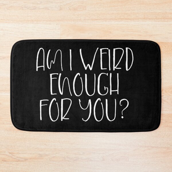 Item preview, Am I Not Weird Enough For You? designed and sold by Legit Hooligan.