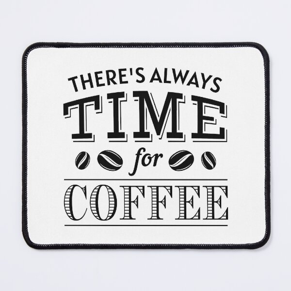 Item preview, There’s Always Time For Coffee designed and sold by cherrific.