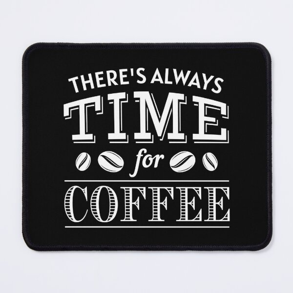 Item preview, There’s Always Time For Coffee designed and sold by cherrific.