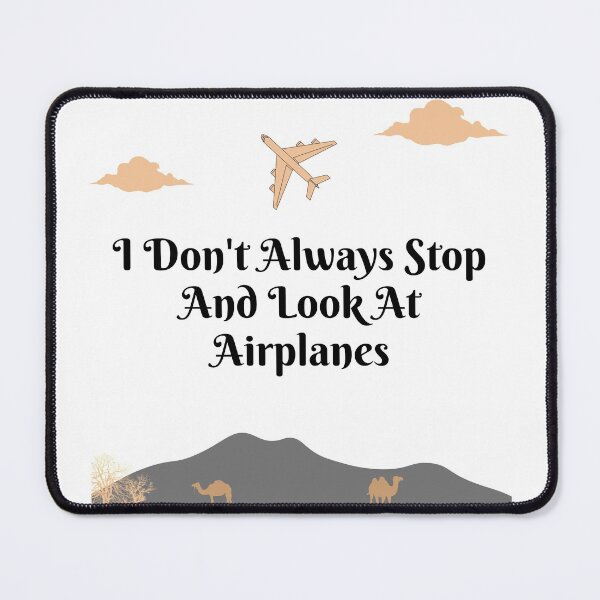 Item preview, I Don't Always Stop And Look At Airplanes designed and sold by TopStyles.