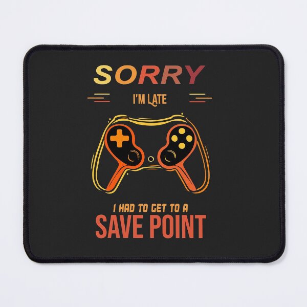 Item preview, Sorry I'm Late I Had To Get To A Save Point Game designed and sold by VibrantShirt.