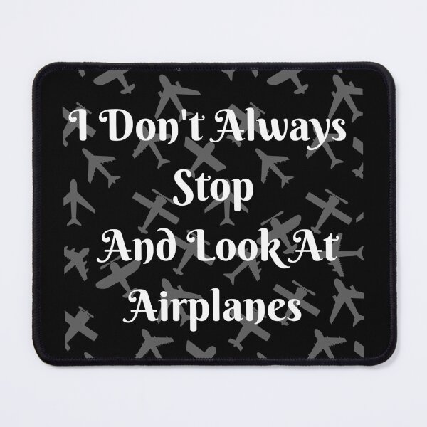 Item preview, I Don't Always Stop And Look At Airplanes designed and sold by TopStyles.