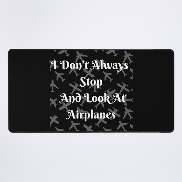 Item preview, I Don't Always Stop And Look At Airplanes designed and sold by TopStyles.