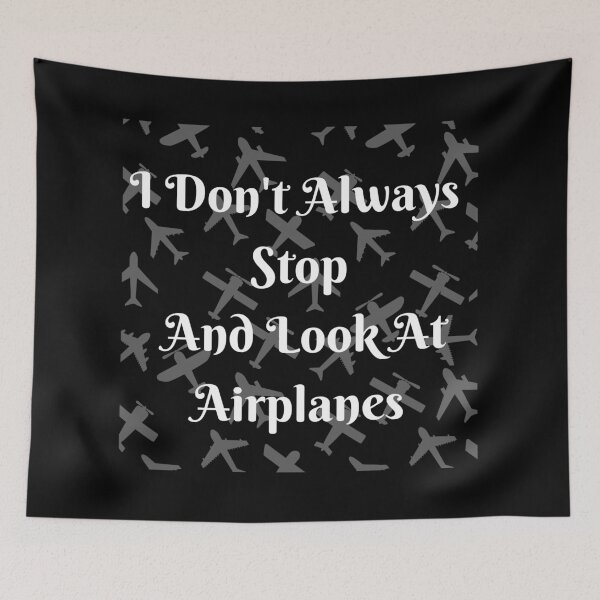 Item preview, I Don't Always Stop And Look At Airplanes designed and sold by TopStyles.