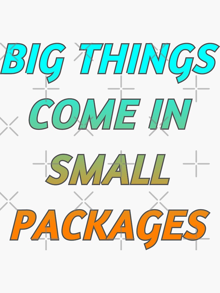 "BIG THINGS COME IN SMALL PACKAGES" Sticker for Sale by PheonixFashion1 Redbubble