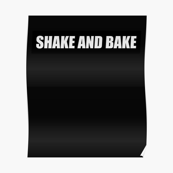 "Shake and Bake " Poster by HiddenStar02 Redbubble
