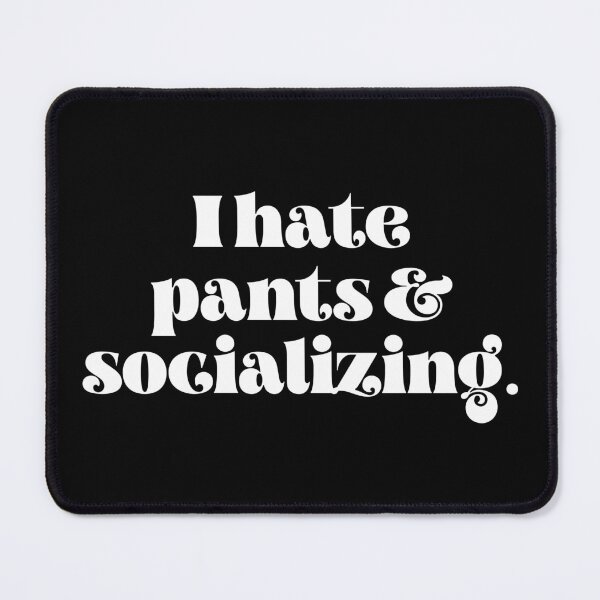 Item preview, I hate pants and socializing designed and sold by TheLemonBox.