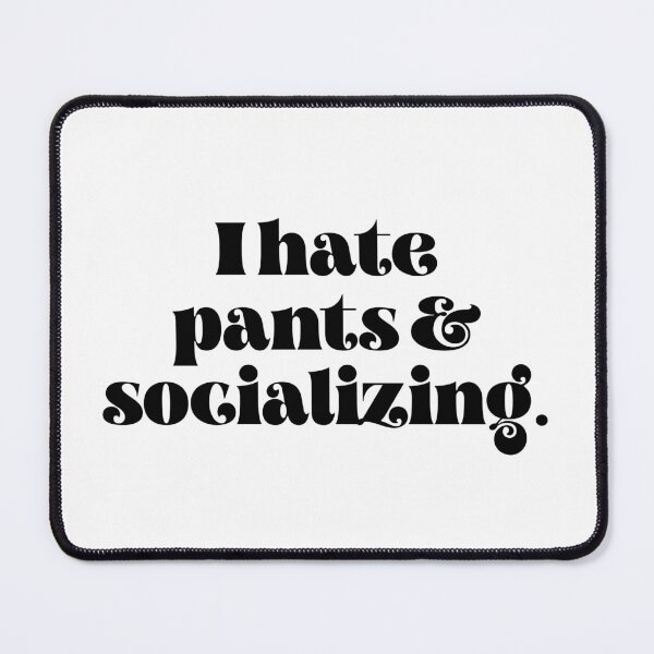Item preview, I hate pants and socializing designed and sold by TheLemonBox.