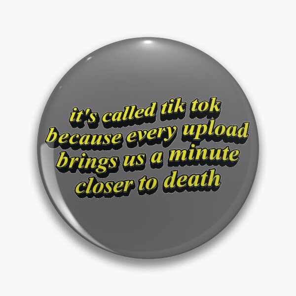Item preview, It's called Tik Tok because every upload brings us a minute closer to death designed and sold by emiface.