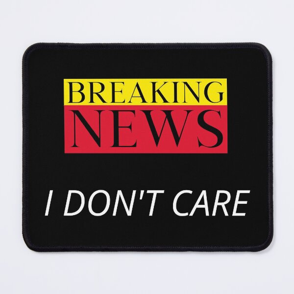 Item preview, Breaking news.  I don't care. designed and sold by Crazy Crow.