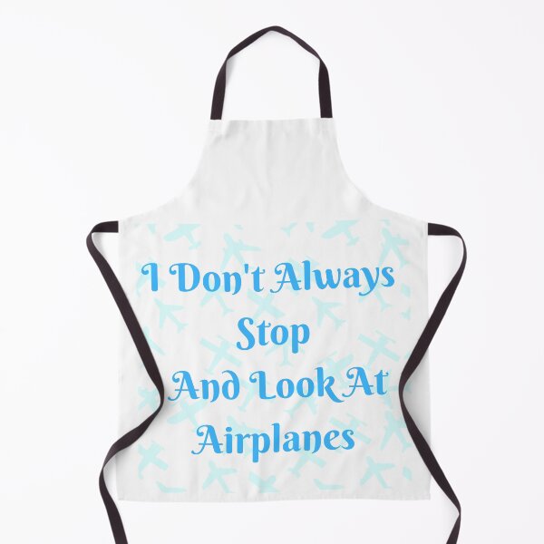 Item preview, I Don't Always Stop And Look At Airplanes designed and sold by TopStyles.