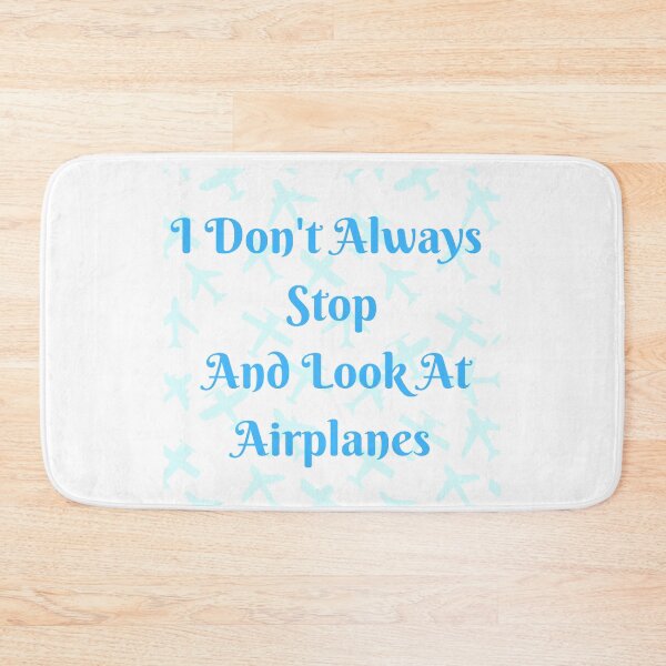Item preview, I Don't Always Stop And Look At Airplanes designed and sold by TopStyles.