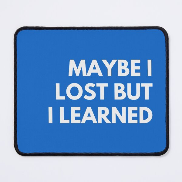 Item preview, Maybe I lost but I learned 'Text' designed and sold by Gerardelarosa.