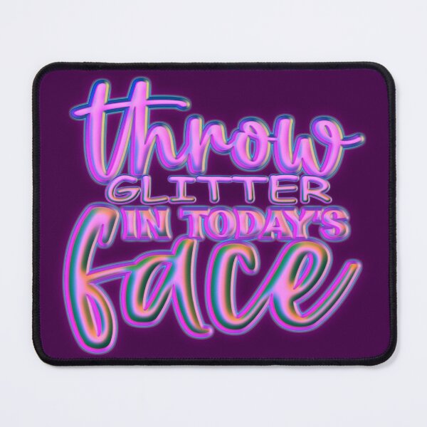 Item preview, Throw Glitter In Today's Face designed and sold by goodguy53.