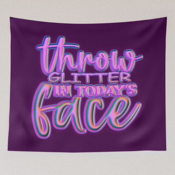 Item preview, Throw Glitter In Today's Face designed and sold by goodguy53.