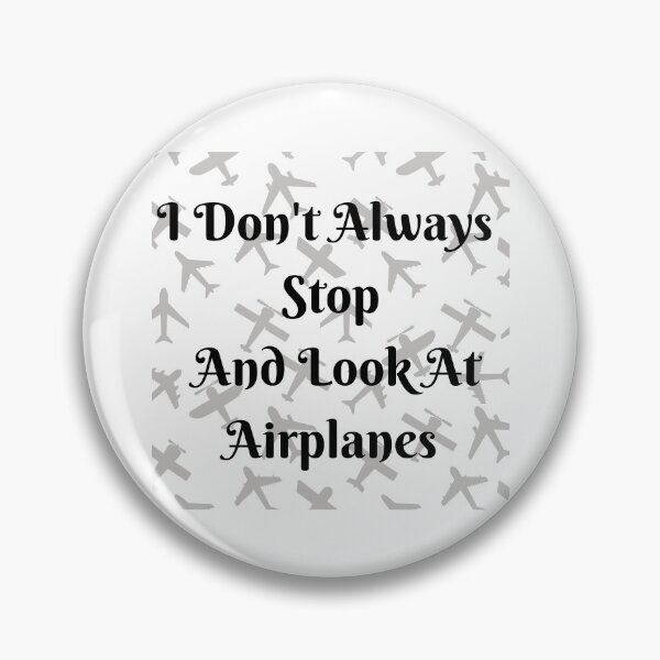 Item preview, I Don't Always Stop And Look At Airplanes designed and sold by TopStyles.