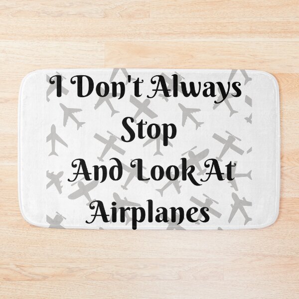Item preview, I Don't Always Stop And Look At Airplanes designed and sold by TopStyles.