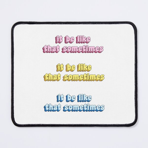Item preview, it be like that sometimes designed and sold by ProArtzilla.