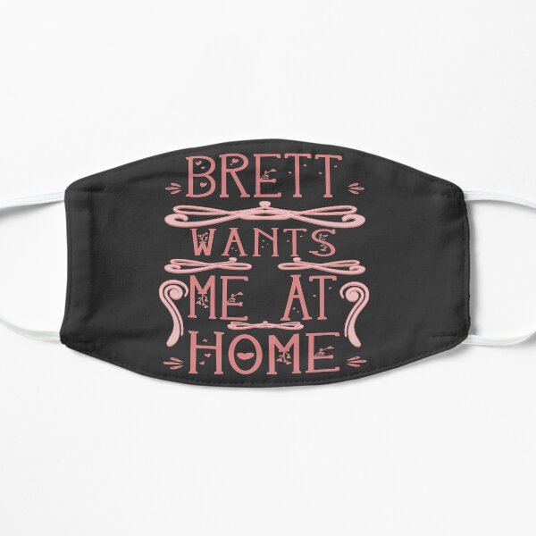 Brett Wants Me At Home Flat Mask