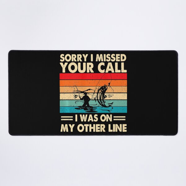Item preview, Sorry I Missed Your Call Was On Other Line Fishing designed and sold by RaymondPurves.