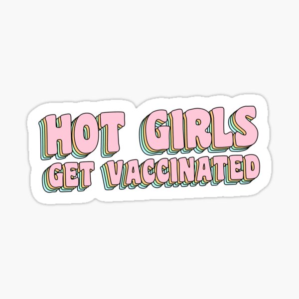 Item preview, Hot Girls Get Vaccinated designed and sold by ProArtzilla.
