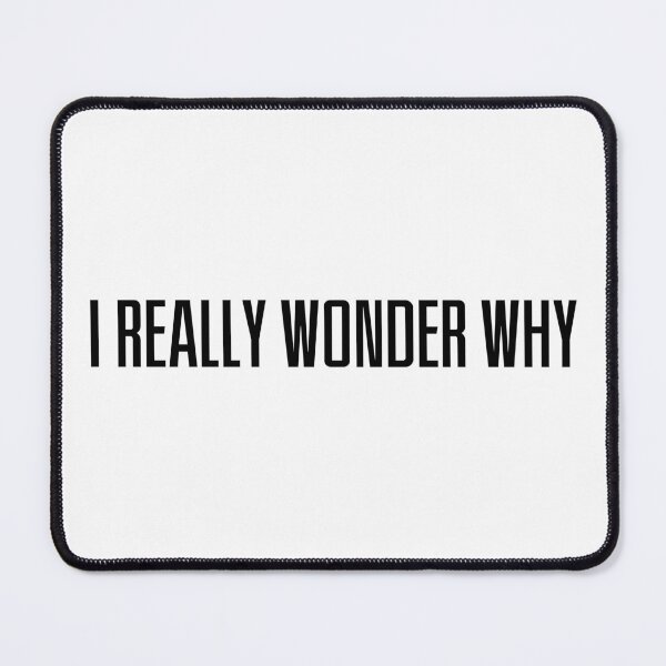 Item preview, I REALLY WONDER WHY designed and sold by Daphka.
