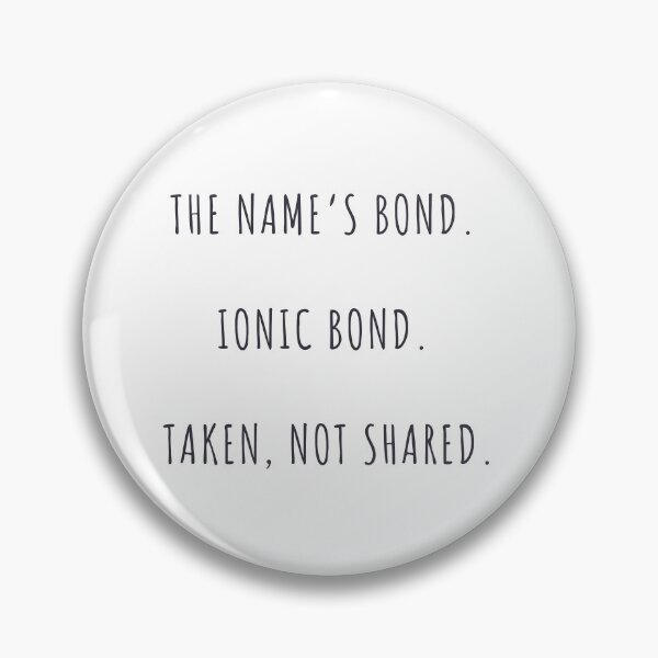 Item preview, The Name's Bond. Ionic Bond. Taken, Not Shared.  designed and sold by Sci-Ninja-Blog.